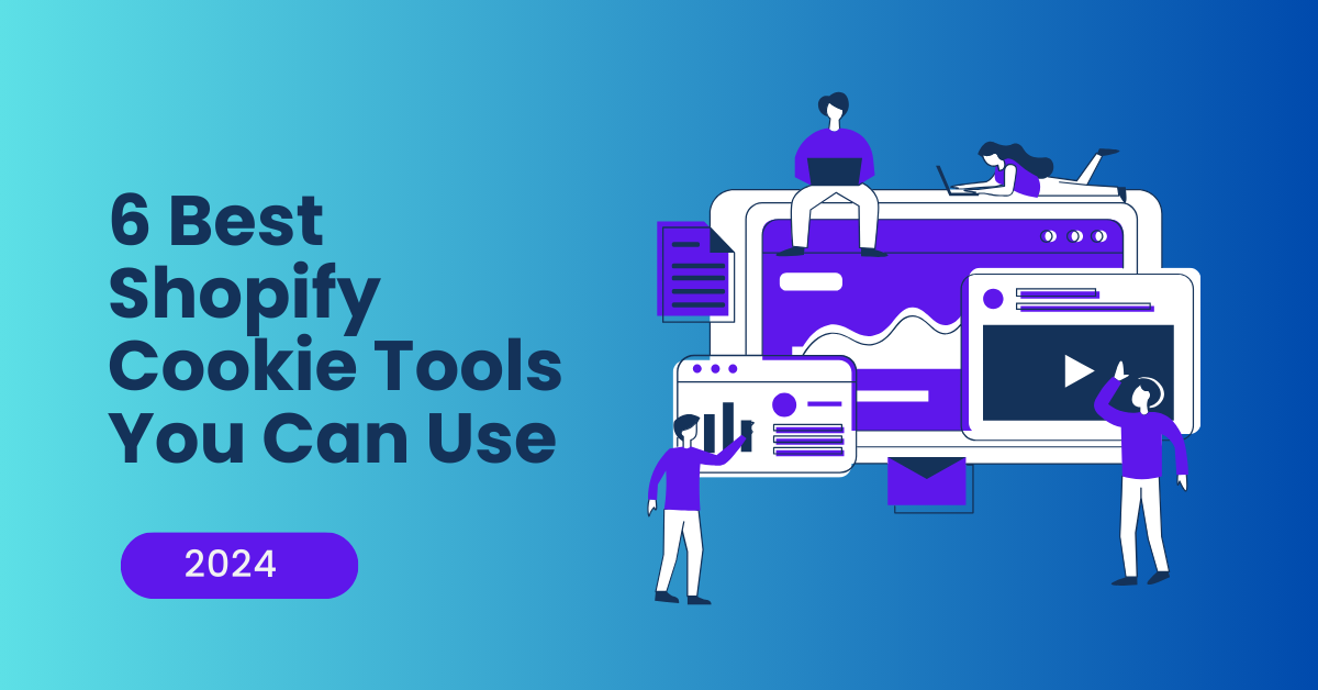 6 Best Shopify Cookie Tools You Can Use in 2024