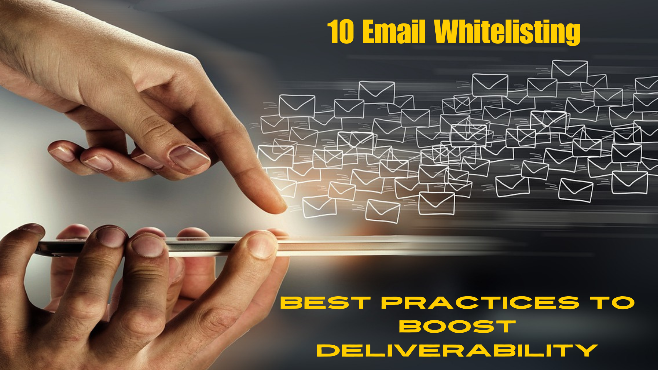 10 Email Whitelisting Best Practices to Boost Deliverability